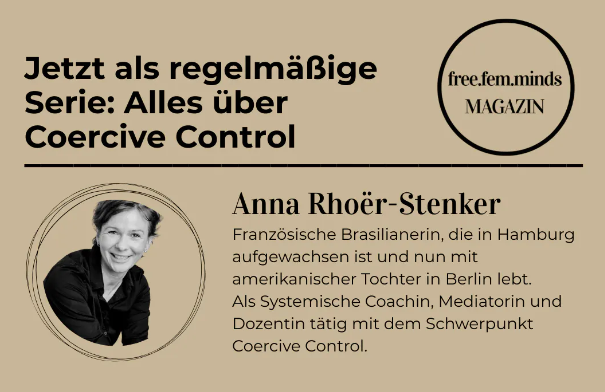 Jetzt als regelmäßige Serie: Alles über Coercive Control – Anna Rhoër-Stenker im free.fem.minds Magazin